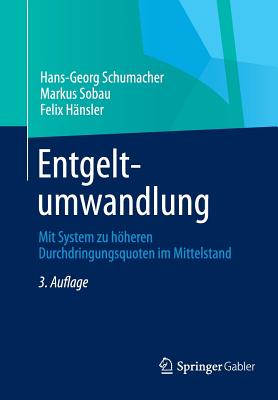 Entgeltumwandlung: Mit System Zu Hheren Durchdringungsquoten Im Mittelstand - Schumacher, Hans-Georg, and Sobau, Markus, and Hnsler, Felix