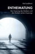 Entheimatung: Der Ursprung Des Denkens Und Das Denken Seines Ursprungs