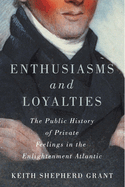 Enthusiasms and Loyalties: The Public History of Private Feelings in the Enlightenment Atlantic Volume 6