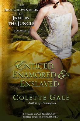 Enticed, Enamored & Enslaved: The Erotic Adventures of Jane in the Jungle, vol. 2 - Gale, Colette