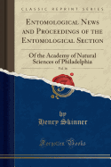 Entomological News and Proceedings of the Entomological Section, Vol. 16: Of the Academy of Natural Sciences of Philadelphia (Classic Reprint)