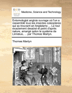 Entomologist Anglois Ouvrage Ou L'On a Rassemble Tous Les Insectes Coleopteres Qui Se Trouvent En Angleterre ... Le Tout Exactement Dessine Et Peint D'Apres Nature, Arrange Selon Le Systeme de Linnaeus, ... Par Thomas Martyn. - Martyn, Thomas