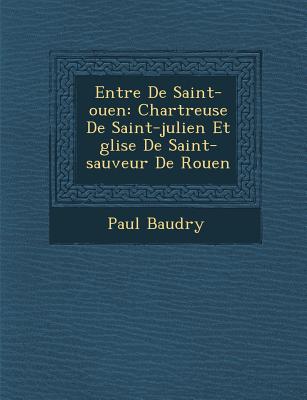 Entr e De Saint-ouen: Chartreuse De Saint-julien Et  glise De Saint-sauveur De Rouen - Baudry, Paul