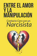 Entre el amor y la manipulaci?n: Contacto cero con un narcisista