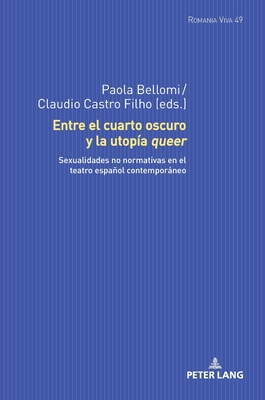 Entre el cuarto oscuro y la utop?a queer: Sexualidades no normativas en el teatro espaol contemporneo - Felten, Uta, and Zurian Hernndez, A Francisco, and Buck, Anna-Sophia