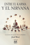 Entre el Karma y el Nirvana - Los secretos del ciclo de vida en el Budismo