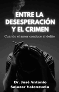 Entre la desesperacin y el crimen: Cuando el amor conduce al delito.