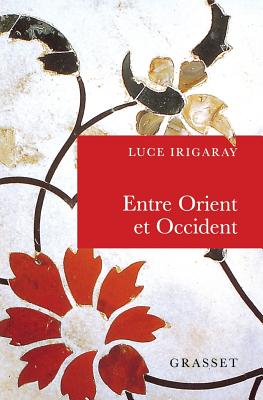 Entre orient et occident - Irigaray-L