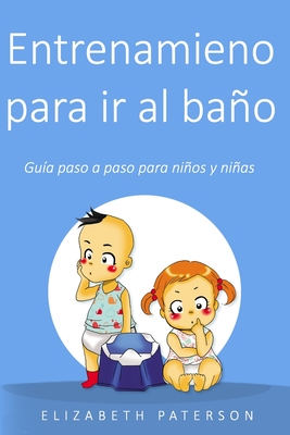 Entrenamiento para ir al bao: Gua paso a paso para nios y nias - Paterson, Elizabeth