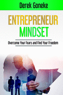 Entrepreneur Mindset: Overcome Your Fears and Find Your Freedom