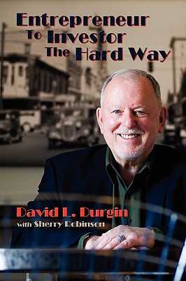 Entrepreneur to Investor the Hard Way - Durgin, David L, and Robinson, Sherry (Editor)