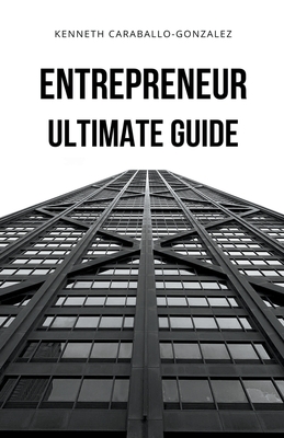 Entrepreneur: Ultimate Guide - Caraballo, Kenneth