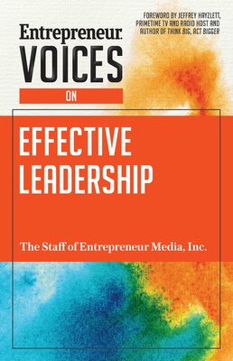 Entrepreneur Voices on Effective Leadership - The Staff of Entrepreneur Media, and Hayzlett, Jeffrey W (Foreword by)
