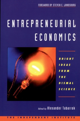 Entrepreneurial Economics: Bright Ideas from the Dismal Science - Tabarrok, Alexander (Editor)