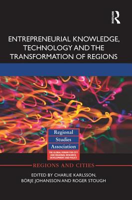 Entrepreneurial Knowledge, Technology and the Transformation of Regions - Karlsson, Charlie (Editor), and Johansson, Brje (Editor), and Stough, Roger (Editor)