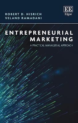 Entrepreneurial Marketing: A Practical Managerial Approach - Hisrich, Robert D., and Ramadani, Veland