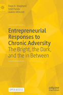 Entrepreneurial Responses to Chronic Adversity: The Bright, the Dark, and the in between