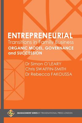 Entrepreneurial Transitions in Family Business: Organic Model, Governance and Succession - Swaffin-Smith, Chris, and Fakoussa, Rebecca, and O'Leary, Simon