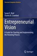 Entrepreneurial Vision: A Guide for Charting and Implementing the Visioning Process