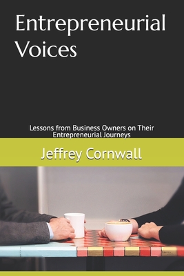 Entrepreneurial Voices: Lessons from Business Owners on Their Entrepreneurial Journeys - Cornwall, Jeffrey
