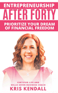 Entrepreneurship After Forty: Prioritize Your Dream of Financial Freedom