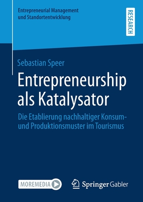 Entrepreneurship ALS Katalysator: Die Etablierung Nachhaltiger Konsum- Und Produktionsmuster Im Tourismus - Speer, Sebastian