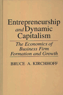 Entrepreneurship and Dynamic Capitalism: The Economics of Business Firm Formation and Growth