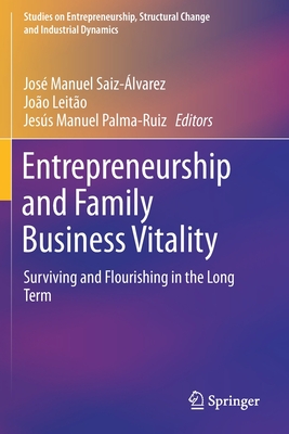 Entrepreneurship and Family Business Vitality: Surviving and Flourishing in the Long Term - Saiz-lvarez, Jos Manuel (Editor), and Leito, Joo (Editor), and Palma-Ruiz, Jess Manuel (Editor)
