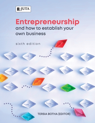 Entrepreneurship and how to establish your own business - Botha, Tersia