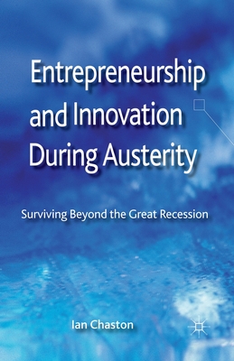 Entrepreneurship and Innovation During Austerity: Surviving Beyond the Great Recession - Chaston, I