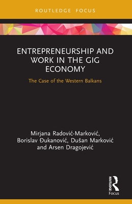 Entrepreneurship and Work in the Gig Economy: The Case of the Western Balkans - Radovic - Markovic, Mirjana, and  ukanovic, Borislav, and Markovic, Dusan