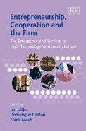 Entrepreneurship, Cooperation and the Firm: The Emergence and Survival of High-Technology Ventures in Europe - Ulijn, Jan (Editor), and Drillon, Dominique (Editor), and Lasch, Frank (Editor)