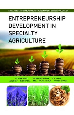 Entrepreneurship Development in Specialty Agriculture: Entrepreneurship and Skill Development Series: Volume 04 - Sharma, Jyoti Kachroo, Sudhakar Dwivedi, S. P. Singh, Anil Bhat, Sabbey Sharma, Malika Sharma & Rakesh