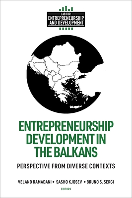 Entrepreneurship Development in the Balkans: Perspective from Diverse Contexts - Ramadani, Veland (Editor), and Kjosev, Sasho (Editor), and Sergi, Bruno S (Editor)