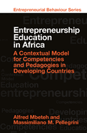 Entrepreneurship Education in Africa: A Contextual Model for Competencies and Pedagogies in Developing Countries