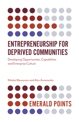 Entrepreneurship for Deprived Communities: Developing Opportunities, Capabilities and Enterprise Culture - Mouraviev, Nikolai, and Avramenko, Alex