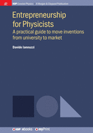 Entrepreneurship for Physicists: A practical guide to move inventions from university to market