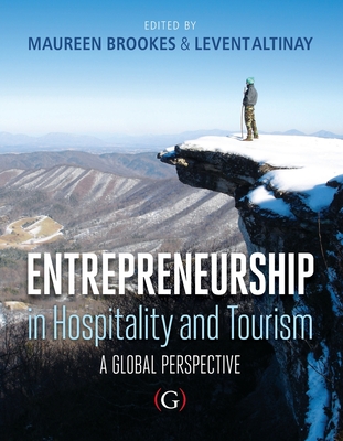 Entrepreneurship in Hospitality and Tourism: a global perspective - Brookes, Maureen, Dr. (Editor), and Altinay, Levent, Professor (Editor)