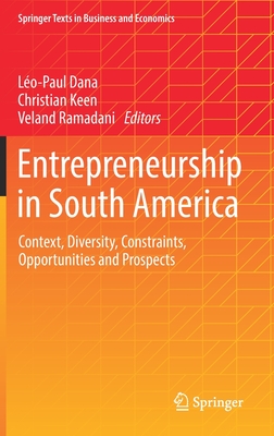 Entrepreneurship in South America: Context, Diversity, Constraints, Opportunities and Prospects - Dana, Lo-Paul (Editor), and Keen, Christian (Editor), and Ramadani, Veland (Editor)