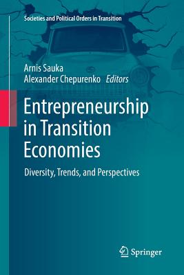 Entrepreneurship in Transition Economies: Diversity, Trends, and Perspectives - Sauka, Arnis (Editor), and Chepurenko, Alexander (Editor)