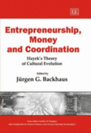 Entrepreneurship, Money and Coordination: Hayek's Theory of Cultural Evolution - Backhaus, Jrgen G (Editor)