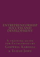 Entrepreneurship Success And Development: A training guide for Entrepreneurs