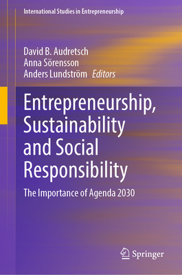 Entrepreneurship, Sustainability and Social Responsibility: The Importance of Agenda 2030 - Audretsch, David B. (Editor), and Srensson, Anna (Editor), and Lundstrm, Anders (Editor)