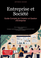 Entreprise et Soci?t?: Guide Complet de Cr?ation et Gestion d'Entreprise: De la cr?ation entreprise au e-commerce: Strat?gies essentielles pour r?ussir dans l'entrepreneuriat digital et la gestion entreprise