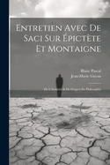 Entretien Avec de Saci Sur Epictete Et Montaigne; de L'Autorite & Du Progres En Philosophie