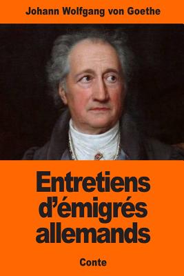 Entretiens d'?migr?s Allemands - Porchat, Jacques (Translated by), and Von Goethe, Johann Wolfgang