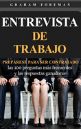 Entrevista de Trabajo: Preprese para ser contratado: las 100 preguntas ms frecuentes y las respuestas ganadoras