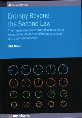 Entropy Beyond the Second Law: Thermodynamics and statistical mechanics for equilibrium, non-equilibrium, classical, and quantum systems - Attard, Phil