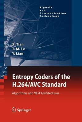 Entropy Coders of the H.264/AVC Standard: Algorithms and VLSI Architectures - Tian, Xiaohua, and Le, Thinh M., and Lian, Yong