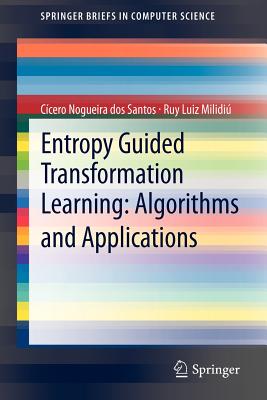 Entropy Guided Transformation Learning: Algorithms and Applications - Dos Santos, Ccero Nogueira, and MILIDI, Ruy Luiz